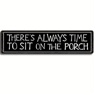 There’s Always Time to Sit on the Porch Metal Sign NEW